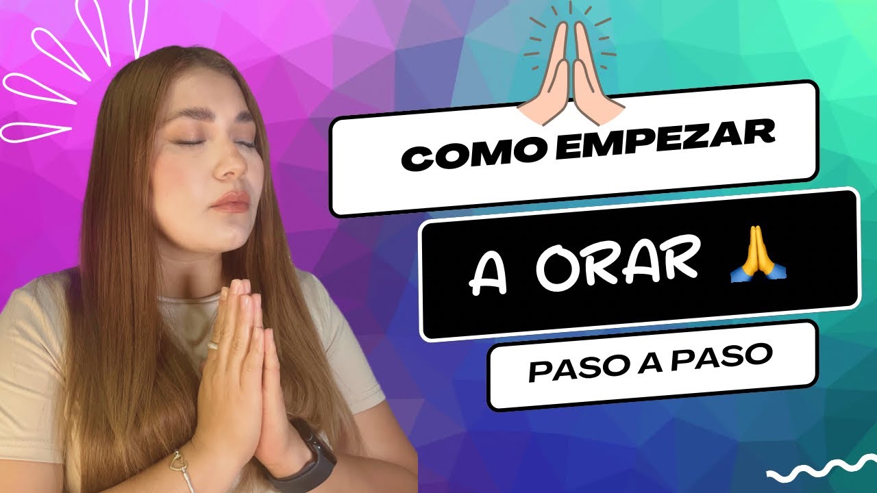 Cómo empezar a ORAR A DIOS , paso a paso