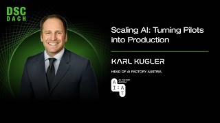 Scaling AI: Turning Pilots into Production | Karl Kugler | DSC DACH 25
