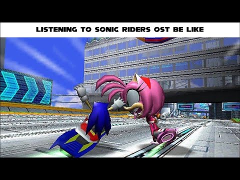 Listening to Sonic Riders OST Be Like: