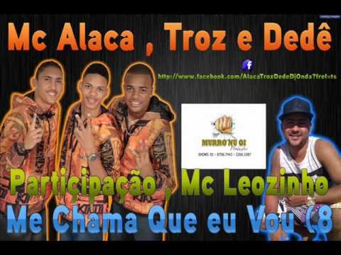 MC'S ALACA TROZ E DEDÊ - ME CHAMA QUE EU VOU PART,MC LEOZINHO