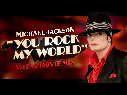 Michael Jackson - You Rock My World (Witaz Movie Mix)