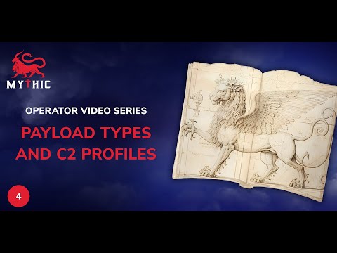 Mythic Operator Video Series — Payload Types and C2 Profiles