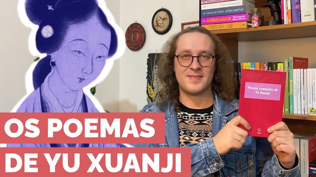 Os Poemas de Yu Xuanji, poetisa da Dinastia Tang