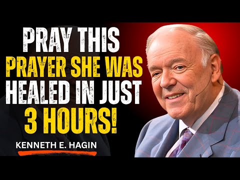 PRAY THIS PRAYER — SHE WAS HEALED IN JUST 3 HOURS! | Kenneth E. Hagin Most Powerful Speech