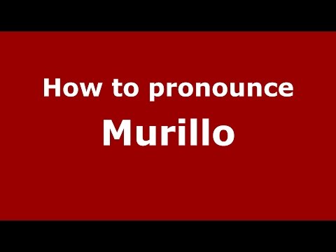 How to pronounce Murillo