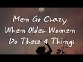 Men Go Crazy When Older Women Do These 4 Things