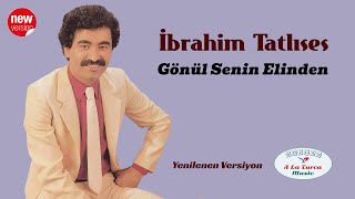 İbrahim Tatlıses - Gönül Senin Elinden (Yenilenen Versiyon)