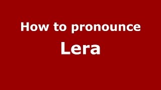 How to pronounce Lera