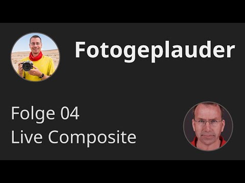 Fotogeplauder Folge 04: Live Composite