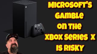 Microsoft's Gamble on the Xbox Series X is Risky