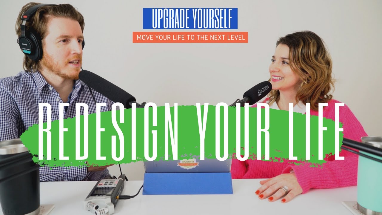 4 Steps to Redesign Your Life TODAY | Upgrade Yourself: Episode 1