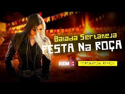 BALADA SERTANEJA | FESTA NA ROÇA | SERTANEJO REMIX | ELETRONEJO 2022