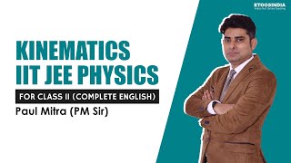 Kinematics | IIT JEE | Physics Class 11 in English by Paul Mitra (PM) Sir | ETOOSINDIA