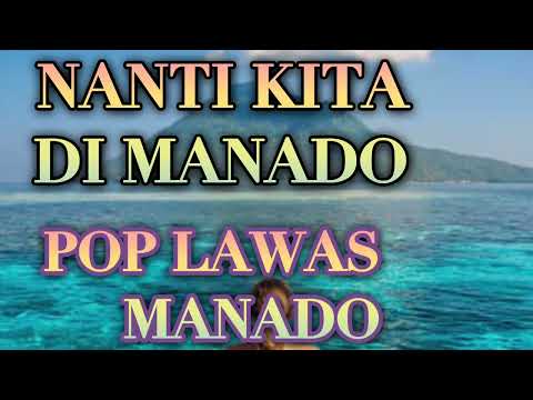 NANTI KITA DI MANADO { lyrics }  LAWAS MANADO