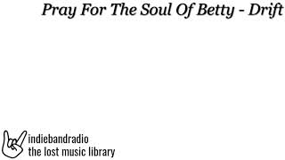 Pray For The Soul Of Betty - Drift | indiebandradio: lost music library