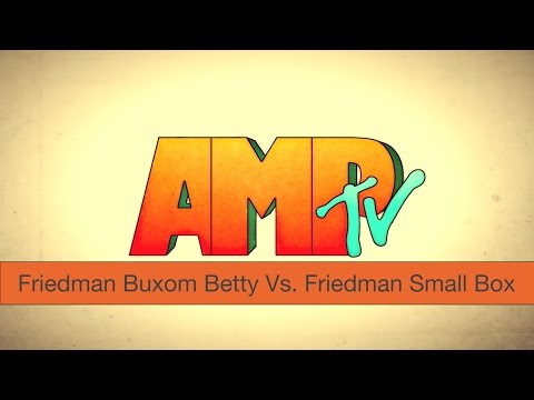 Friedman Buxom Betty Vs. Friedman Small Box | AMPtv #Versus | S01E08