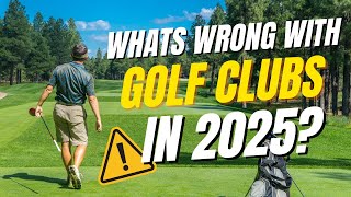 5 MAJOR PROBLEMS with golf clubs released in 2025