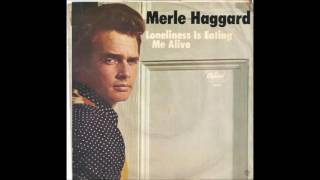Merle Haggard & The Strangers - Loneliness Is Eating Me Alive
