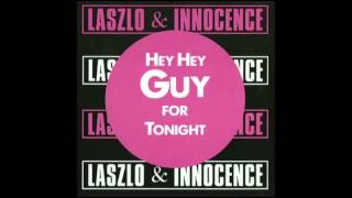 Laszlo & Innocence - Hey Hey Guy for Tonight