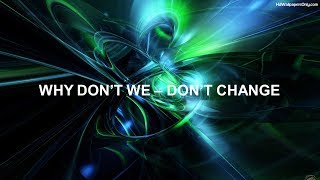 WHY DONT WE - Dont Change (Lyrics)