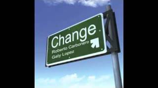 Roberto Carbonero & Gaty Lopez - Change (Original Mix)