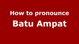 How to pronounce Batu Ampat