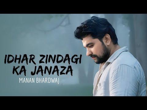 Idhar Zindagi Ka Janaza - Manan Bhardwaj - Sarthak - The Project Manan Bhardwaj - Full Video - 2019