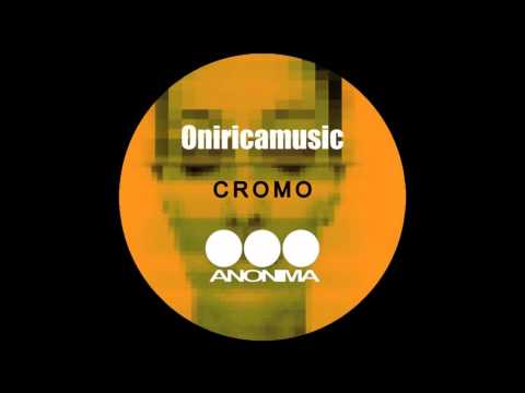Oniricamusic   Cromo Original Mix Anonima