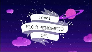 [Lyrics | Letra] ELO - Oh I (feat. PENOMECO) [ENG | ESP]