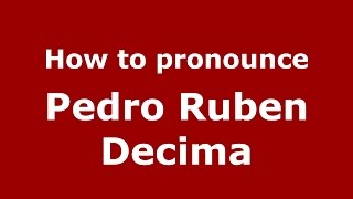 How to pronounce Pedro Ruben Decima