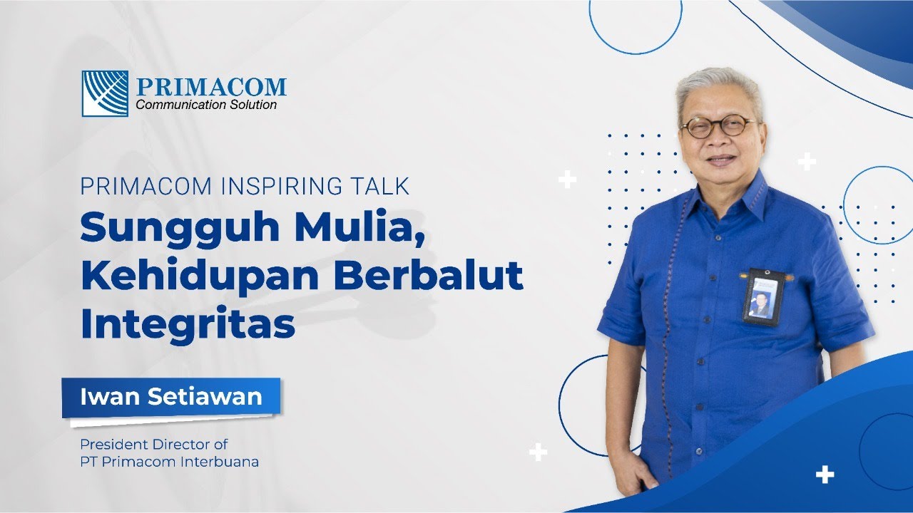 [PART 1] Primacom Inspiring Talk: INTEGRITAS bersama Presiden Direktur Primacom, Iwan Setiawan