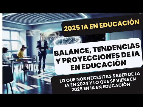 Impacto de la Inteligencia Artificial en la Educación: Balance 2024 y Perspectivas 2025 📚🤖