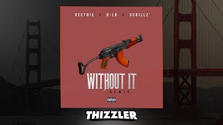 Veethie x D-Lo x Scrillz - Without It Remix [Thizzler.com Exclusive]