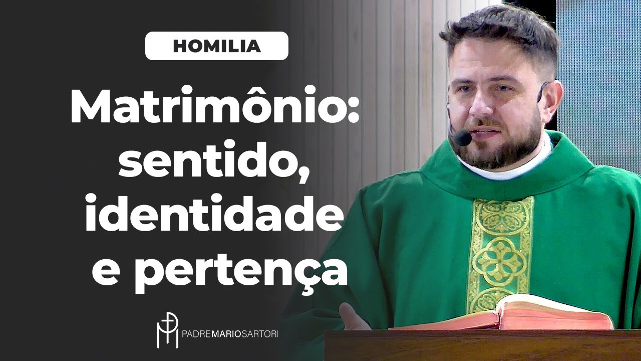 #HOMILIA Matrimônio: sentido, identidade e pertença | Padre Mario Sartori