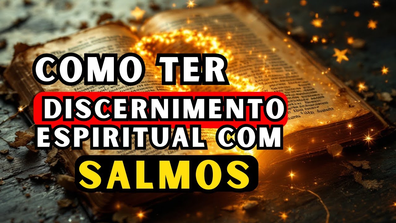 Como ter DISCERNIMENTO ESPIRITUAL através dos Salmos!