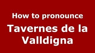 How to pronounce Tavernes De La Valldigna