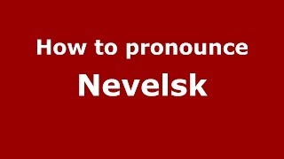 How to pronounce Nevelsk