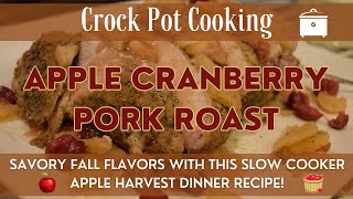 Apple Cranberry Pork Roast | Crock Pot Cooking | Easy Slow Cooker Dinner | Savory Apple Recipe