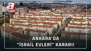 Ankara'daki "İSRAİL EVLERİ" Yıkılacak Mı? | A Haber