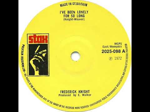 UK New Entry 1972 (116) Frederick Knight - I've Been Lonely For So Long