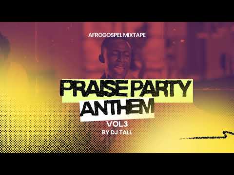 Praise Party Anthems vol.3 - AfroGospel Mixtape 