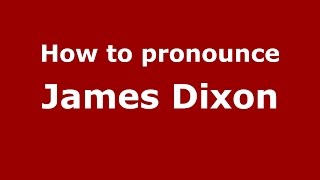How to pronounce James Dixon