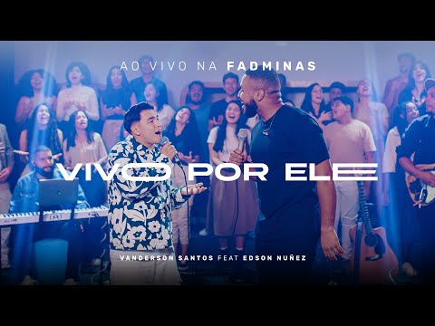 Vanderson Santos e Edson Nuñez - Vivo por Ele (ao vivo na FADMINAS)