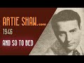 Artie Shaw - And So To Bed