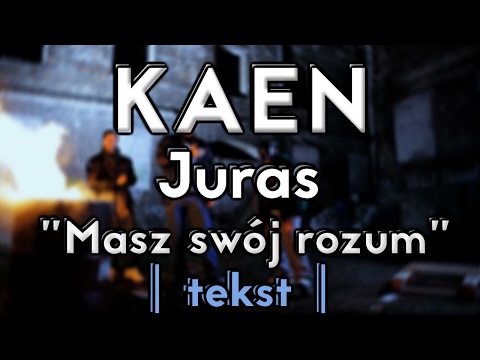 KaeN feat. Juras - Masz swoj rozum (TEKST)
