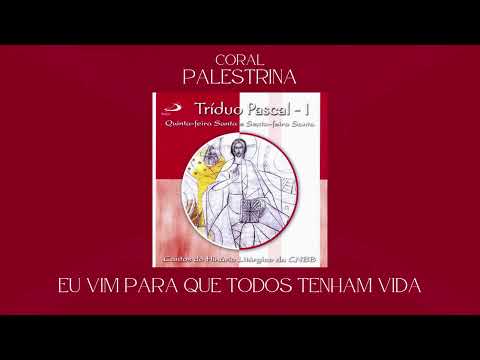 Coral Palestrina - Eu Vim Para Que Todos Tenham Vida (Comunhão)