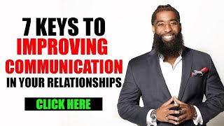 Communication In Relationships: 7 Keys To Effective Communication