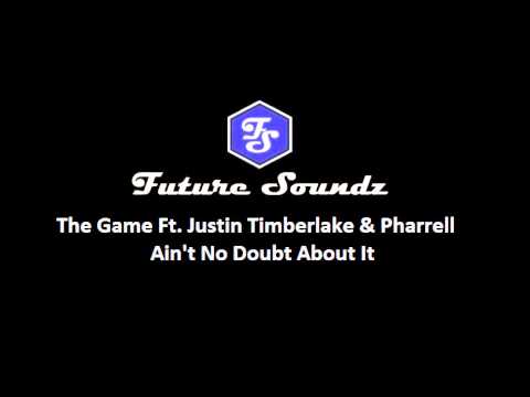 The Game Feat Justin Timberlake & Pharell - Ain't No Doubt About It