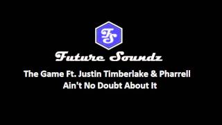 The Game Feat Justin Timberlake &amp; Pharell - Ain&#39;t No Doubt About It