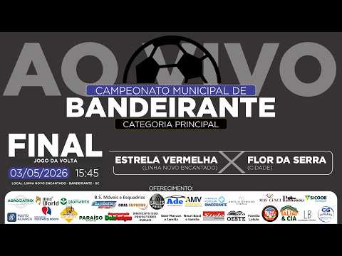 🔴 AO VIVO | FINAL: Estrela Vermelha x Flor da Serra - Municipal de Bandeirante